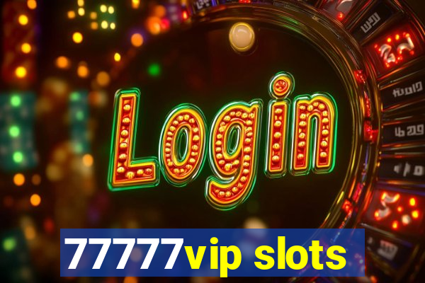 77777vip slots